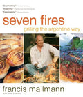 Seven Fires: Grilling the Argentine Way - Hardcover