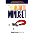 The Magnetic Mindset: Unlocking the Secrets of Influence and Persuasion - Paperback