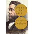 Tethered to the Cross: The Life and Preaching of Charles H. Spurgeon - Paperback
