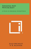 Satanism and Witchcraft: A Study in Medieval Superstition - Hardcover