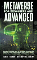 Metaverse For Beginners and Advanced: A Complete Journey Into the Metaverse Virtual World (Web 3.0): Learn to Invest in NFT (Non-Fungible Token), Cryp - Paperback
