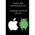 Mobile App Development 101: Creating for Android and iOS - Paperback