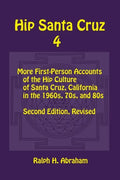 Hip Santa Cruz 4: First-person Accounts of the Hip Culture of Santa Cruz in the 1960s, 1970s, and 1980s - Paperback
