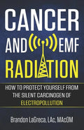 Cancer and EMF Radiation: How to Protect Yourself from the Silent Carcinogen of Electropollution - Paperback