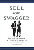 Sell with Swagger: The Quick-Hit Guide to Crushing Your Quota - Hardcover