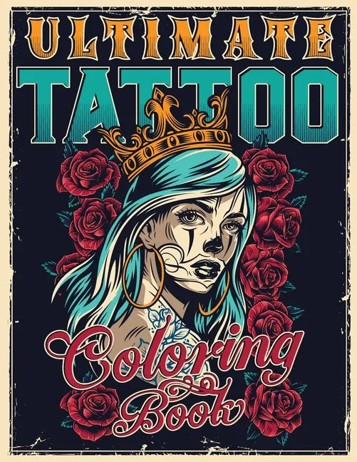 Ultimate Tattoo Coloring Book: Over 180 Coloring Pages For Adult Relaxation With Beautiful Modern Tattoo Designs Such As Sugar Skulls, Hearts, Roses - Paperback