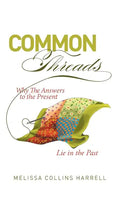 Common Threads: Why the Answers to the Present Lie in the Past - Hardcover