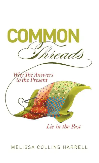 Common Threads: Why the Answers to the Present Lie in the Past - Hardcover