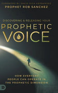 Discovering and Releasing Your Prophetic Voice: How Everyday People Can Operate in the Prophetic Dimension - Hardcover