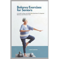 Balance Exercises for Seniors: A Guide to Easy and Effective Exercises to Improve Balance and Prevent Falls - Paperback