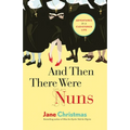 And Then There Were Nuns: Adventures in a Cloistered Life - Paperback