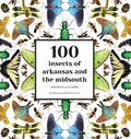 100 Insects of Arkansas and the Midsouth: Portraits & Stories - Paperback