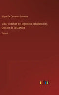 Vida, y hechos del ingenioso caballero Don Quixote de la Mancha: Tomo 4 - Hardcover