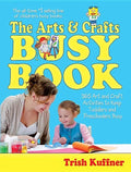 The Arts & Crafts Busy Book: 365 Art and Craft Activities to Keep Toddlers and Preschoolers Busy - Paperback