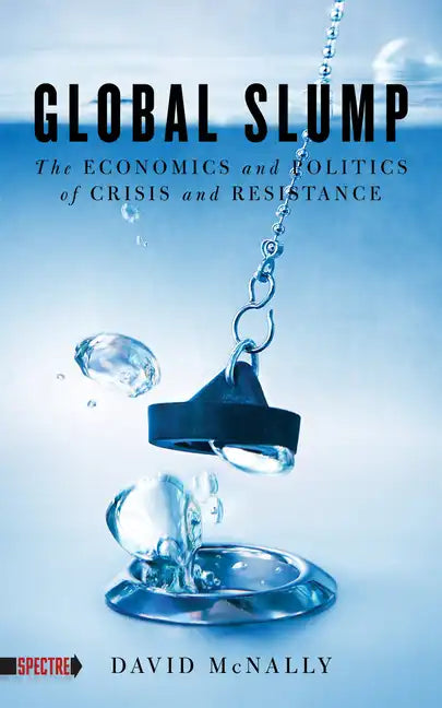 Global Slump: The Economics and Politics of Crisis and Resistance - Paperback