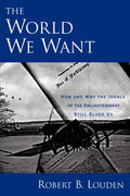 The World We Want: How and Why the Ideals of the Enlightenment Still Elude Us - Paperback