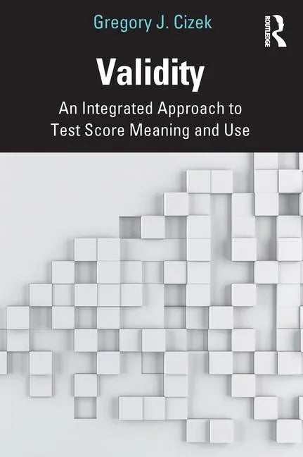 Validity: An Integrated Approach to Test Score Meaning and Use - Paperback