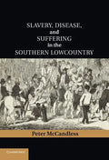 Slavery, Disease, and Suffering in the Southern Lowcountry - Hardcover