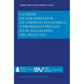 La Crisis de Los Derechos de Libertad Económica Y Propiedad Privada En El Socialismo del Siglo XXI - Paperback