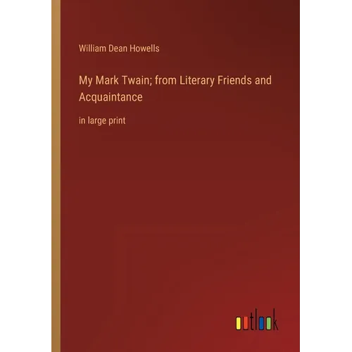 My Mark Twain; from Literary Friends and Acquaintance: in large print - Paperback