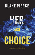 Her Last Choice (A Rachel Gift FBI Suspense Thriller-Book 5) - Hardcover