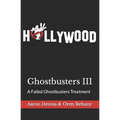 Ghostbusters III: A Failed Ghostbusters Treatment - Paperback