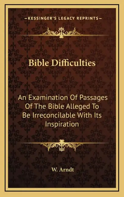 Bible Difficulties: An Examination of Passages of the Bible Alleged to Be Irreconcilable with Its Inspiration - Hardcover