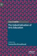 The Industrialisation of Arts Education - Hardcover