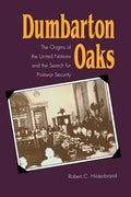 Dumbarton Oaks: The Origins of the United Nations and the Search for Postwar Security - Paperback