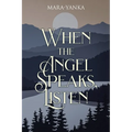 When the Angel Speaks, Listen - Paperback
