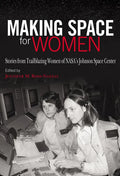 Making Space for Women: Stories from Trailblazing Women of Nasa's Johnson Space Center - Hardcover