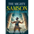 The Mighty Samson: The Legend of Israel's Champion - Paperback