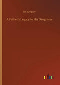 A Father's Legacy to His Daughters - Paperback