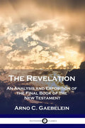 The Revelation: An Analysis and Exposition of the Final Book of the New Testament - Paperback