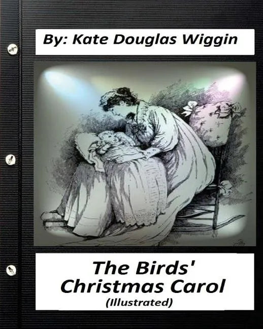 The Birds' Christmas Carol.By Kate Douglas Wiggin (ILLUSTRATED) - Paperback