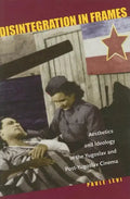 Disintegration in Frames: Aesthetics and Ideology in the Yugoslav and Post-Yugoslav Cinema - Hardcover