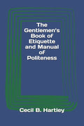 The Gentlemen's Book of Etiquette and Manual of Politeness - Paperback