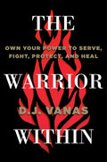 The Warrior Within: Own Your Power to Serve, Fight, Protect, and Heal - Hardcover
