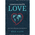 Compassionate Love: How God is Blessing a Hurting World - Hardcover