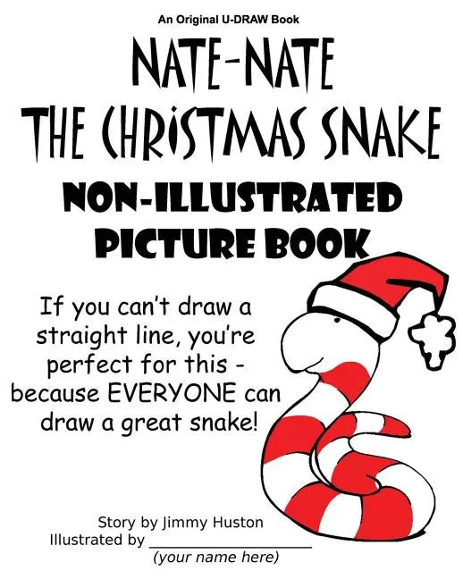 Nate-Nate the Christmas Snake Non-Illustrated Picture Book: If you can't draw a straight line, you're perfect for this - because EVERYONE can draw a g - Paperback