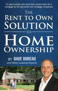 The Rent To Own Solution To Home Ownership: For good people who have been turned down for a mortgage by the big banks and mortgage companies - Paperback