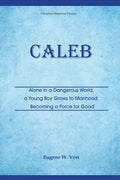 Caleb: Alone in a Dangerous World, a Young Boy Grows to Manhood, Becoming a Force for Good - Paperback