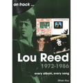 Lou Reed 1972-1986: Every Album, Every Song - Paperback