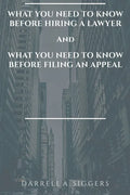 What You Need to Know Before Hiring a Lawyer and What You Need to Know Before Filing an Appeal - Paperback