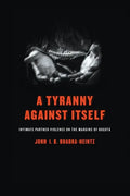A Tyranny Against Itself: Intimate Partner Violence on the Margins of Bogotá - Hardcover