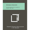 Edward Atkinson: The Biography Of An American Liberal, 1827-1905 - Paperback
