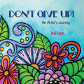 Don't Give Up!: An Artist's Journey - Paperback