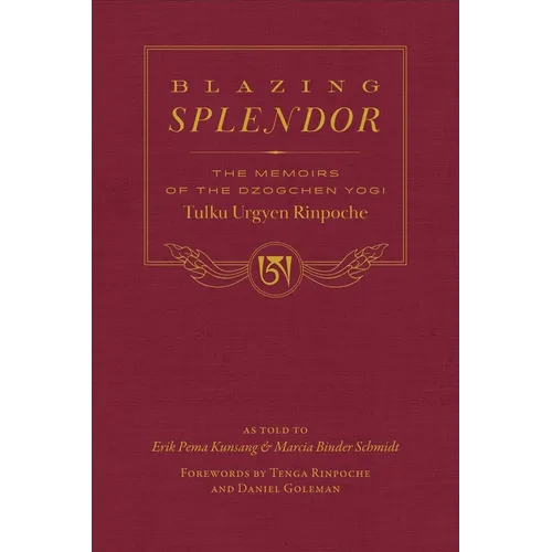 Blazing Splendor: The Memoirs of the Dzogchen Yogi Tulku Urgyen Rinpoche - Hardcover