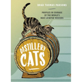 Distillery Cats: Profiles in Courage of the World's Most Spirited Mousers - Hardcover