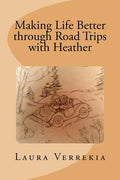 Making Life Better through Road Trips with Heather - Paperback
